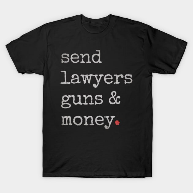 Lawyer - Send Lawyers Guns And Money T-Shirt by GoPath